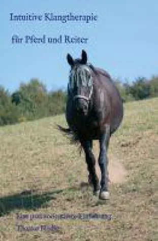 Intuitive Klangtherapie für Pferd und Reiter - eine praxisorientierte Einführung Bild: Intuitive Klangtherapie für Pferd und Reiter - eine praxisorientierte Einführung
