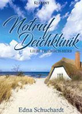 Bild: Neuerscheinung "Notruf Deichklinik. Liebe friesisch-herb" von Edna Schuchardt im Klarant Verlag