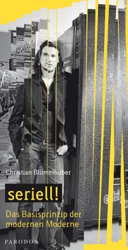 Bild: seriell! – Der Ökonom Christian Blümelhuber entschlüsselt das "Basisprinzip der modernen Moderne"