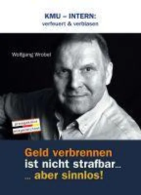 Bild: KMU - INTERN: verfeuert & verblasen. Geld verbrennen ist nicht strafbar... aber sinnlos!