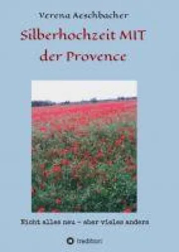 Bild: Silberhochzeit MIT der Provence - Einblicke in das Leben einer Auswanderin