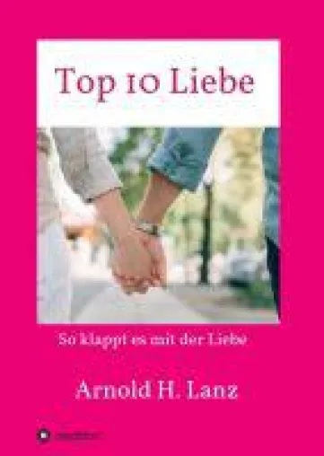 Top 10 Liebe - ein Arbeits- und Praxishandbuch rund um die Liebe Bild: Top 10 Liebe - ein Arbeits- und Praxishandbuch rund um die Liebe