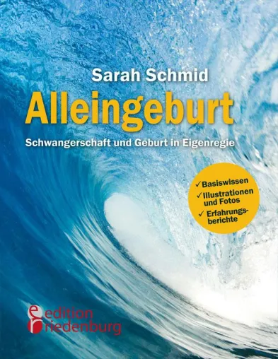 Bild: "Alleingeburt" - Das neue Buch der Ärztin Sarah Schmid erklärt das Gebären ganz ohne fremde Hilfe