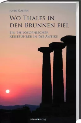 Bild: Zeitreiseführer in die Ideenwelt der antiken Philosophen - Wo Thales in den Brunnen fiel