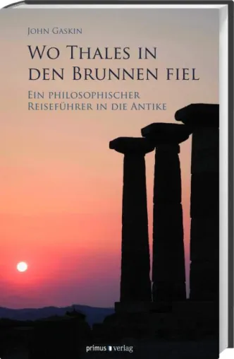 Bild: Zeitreiseführer in die Ideenwelt der antiken Philosophen - Wo Thales in den Brunnen fiel