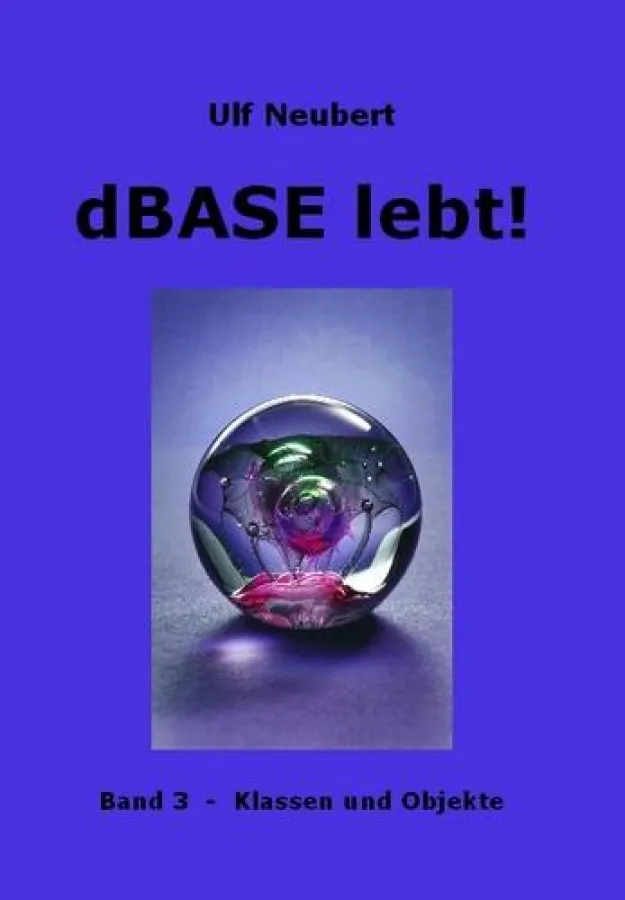 dBASE lebt! - Band 3, Klassen und Objekte