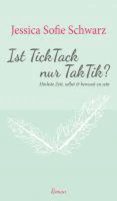Bild: Ist TickTack nur TakTik? - ein Roman stellt die grundsätzlichen Fragen des Lebens