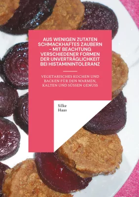 Bild: Neu veröffentlichtes Koch- und Backbuch mit histaminarmen, vegetarischen sowie teils veganen Rezepten
