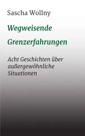 Wegweisende Grenzerfahrungen - Acht Geschichten über außergewöhnliche Situationen Bild: Wegweisende Grenzerfahrungen - Acht Geschichten über außergewöhnliche Situationen