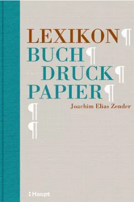 Bild: Lexikon Buch, Druck, Papier – Ein Werk über die Papier- und Buchmacherkunst