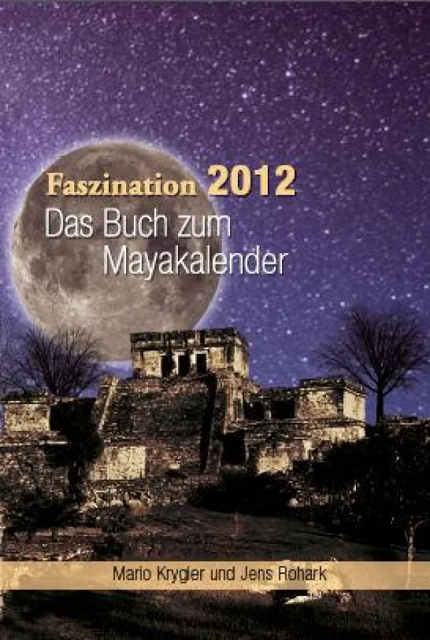 Faszination 2012 - Das Buch zum Mayakalender