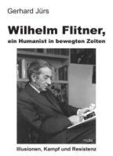 Wilhelm Flitner - eine anregende Biografie erzählt von einem faszinierenden Humanisten Bild: Wilhelm Flitner - eine anregende Biografie erzählt von einem faszinierenden Humanisten
