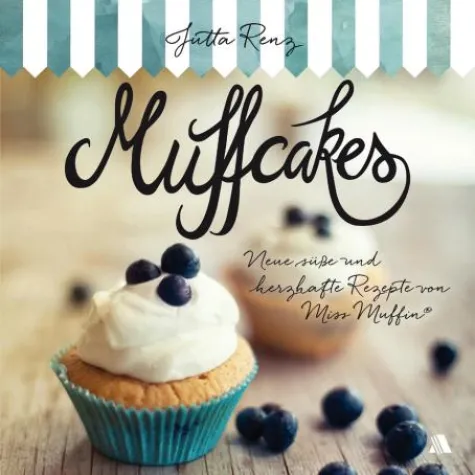 Muffcakes – Neue süße und herzhafte Rezepte von „Miss Muffin“ Bild: Muffcakes – Neue süße und herzhafte Rezepte von „Miss Muffin“