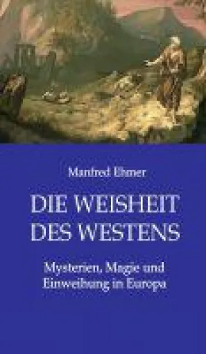 Bild: Die Weisheit des Westens - Mysterien, Magie und Einweihung zeigen Ideen westlicher Tradition