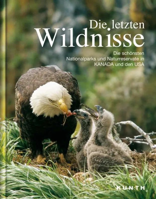 Die letzten Wildnisse-Die schönsten Nationalparks und Naturreservate in KANADA und in den USA