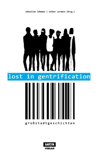 Neuerscheinung: Gentrifizierungs-Anthologie "Lost in Gentrification" von Sebastian Lehmann u. Volker Surmann Bild: Neuerscheinung: Gentrifizierungs-Anthologie "Lost in Gentrification" von Sebastian Lehmann u. Volker Surmann