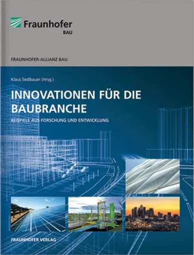 Veröffentlichung der Fraunhofer-Allianz Bau: »Innovationen für die Baubranche« Bild: Veröffentlichung der Fraunhofer-Allianz Bau: »Innovationen für die Baubranche«