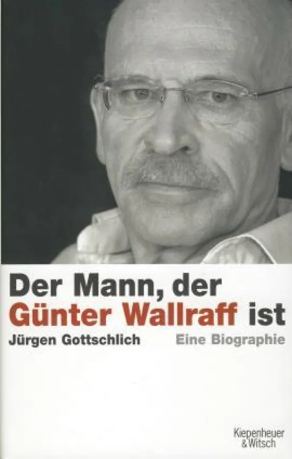 Jürgen Gottschlich: »Der Mann, der Günter Wallraff ist«, Verlg Kiepenheuer & Witsch