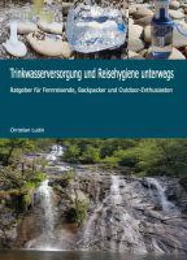 Trinkwasserversorgung und Reisehygiene - Ratgeber für Fernreisende, Backpacker und Outdoor-Enthusiasten Bild: Trinkwasserversorgung und Reisehygiene - Ratgeber für Fernreisende, Backpacker und Outdoor-Enthusiasten