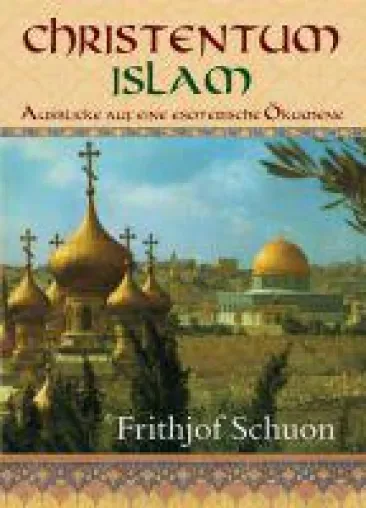 Christentum - Islam - Die Suche nach einem geistig fundierten Verständnis der Welt Bild: Christentum - Islam - Die Suche nach einem geistig fundierten Verständnis der Welt
