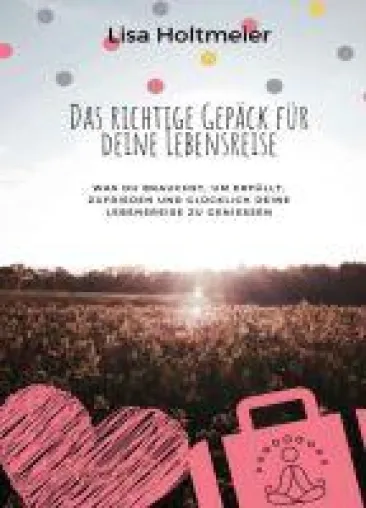 Bild: Das richtige Gepäck für Deine Lebensreise - Was du brauchst, um deine Lebensreise zu genießen