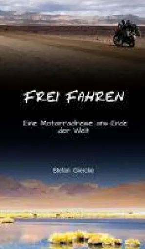 Bild: Frei Fahren - eine inspirierende Motorradreise ans Ende der Welt