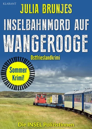 Neuerscheinung: Ostfrieslandkrimi "Inselbahnmord auf Wangerooge" von Julia Brunjes im Klarant Verlag Bild: Neuerscheinung: Ostfrieslandkrimi "Inselbahnmord auf Wangerooge" von Julia Brunjes im Klarant Verlag