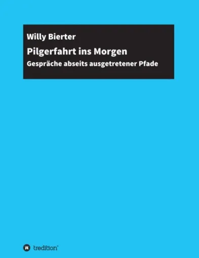 Bild: Pilgerfahrt ins Morgen - Gespräche abseits ausgetretener Pfade