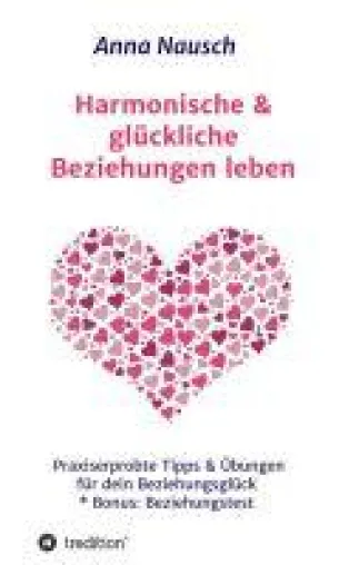 Bild: Harmonische & glückliche Beziehungen leben - Praxiserprobte Tipps & Übungen für Ihr Beziehungsglück
