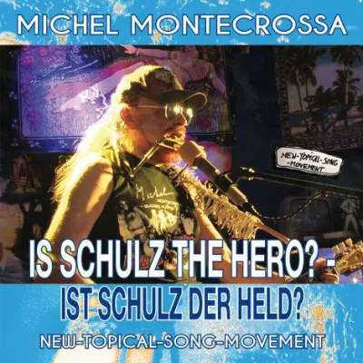 Bild: ‘Is Schulz The Hero? – Ist Schulz Der Held?‘: Michel Montecrossa's CD über die Martin Schulz Kanzlerkandidatur