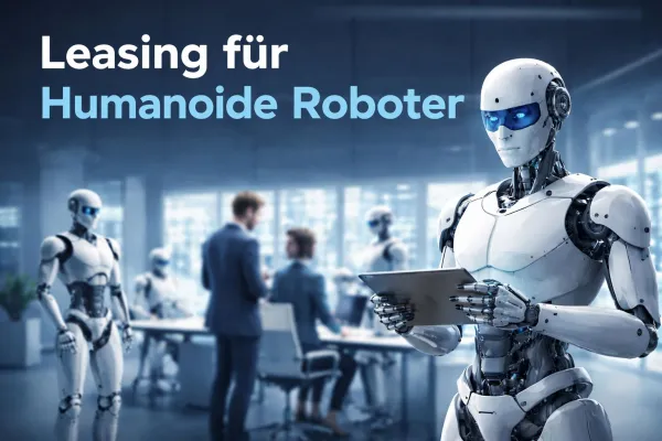 Bild: Leasing für humanoide Roboter: Wie Unternehmen Zukunftstechnologie wirtschaftlich einsetzen