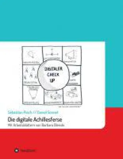 Die digitale Achillesferse - ein Praxisleitfaden zur Digitalisierung für mittelständische Unternehmen Bild: Die digitale Achillesferse - ein Praxisleitfaden zur Digitalisierung für mittelständische Unternehmen