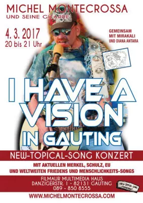 Michel Montecrossa's 'I Have A Vision' Konzert am 4. März in Gauting mit Songs zu Merkel, Schulz, EU & Frieden Bild: Michel Montecrossa's 'I Have A Vision' Konzert am 4. März in Gauting mit Songs zu Merkel, Schulz, EU & Frieden