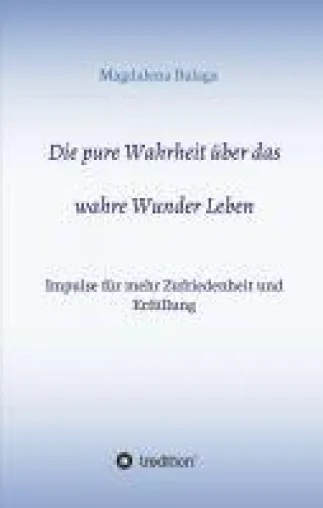 Bild: Die pure Wahrheit über das wahre Wunder Leben - Impulse für mehr Zufriedenheit und Erfüllung