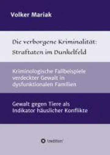 Die verborgene Kriminalität: Straftaten im Dunkelfeld - Gewalt in der Familie und gegen Tiere Bild: Die verborgene Kriminalität: Straftaten im Dunkelfeld - Gewalt in der Familie und gegen Tiere
