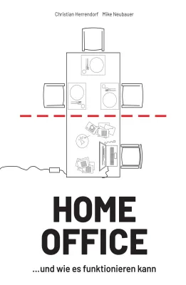 Bild: HOME OFFICE …und wie es funktionieren kann - Herausforderungen meistern und Lösungen finden