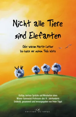 Bild: Nicht alle Tiere sind Elefanten -  Oder warum Martin Luther bis kurz vor seinem Tod lebte