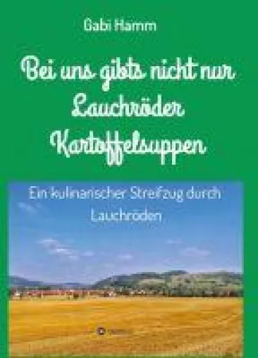 Bei uns gibt's nicht nur Lauchröder Kartoffelsuppen - ein kulinarischer Spaziergang durch Lauchröden Bild: Bei uns gibt's nicht nur Lauchröder Kartoffelsuppen - ein kulinarischer Spaziergang durch Lauchröden