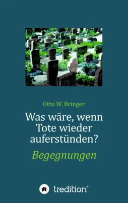 Bild: Was wäre, wenn Tote wieder auferstünden - Erzählungen von Verstorbenen