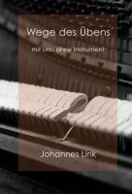 Wege des Übens - Ratgeber zum Spielen von Instrumenten Bild: Wege des Übens - Ratgeber zum Spielen von Instrumenten