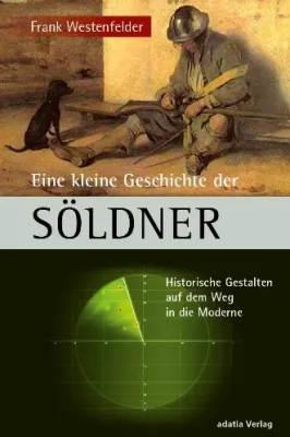 Bild: Eine kleine Geschichte der Söldner - Der Söldner zwischen Fakt und Vorurteil