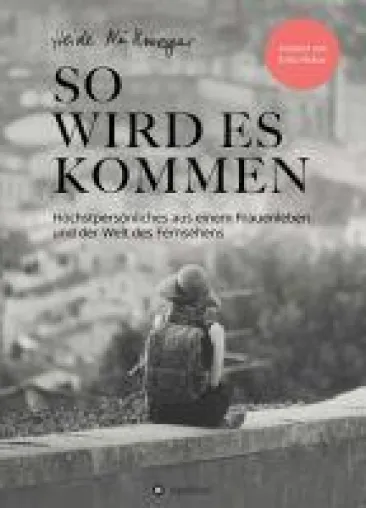 Bild: So wird es kommen - Höchstpersönliches aus einem Frauenleben und der Welt des Fernsehens