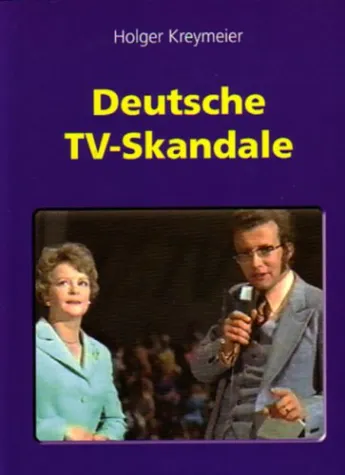 Bild: Abgründig und absurd: „Deutsche TV-Skandale“ von Holger Kreymeier