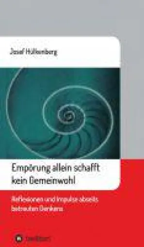 Bild: Empörung allein schafft kein Gemeinwohl - Reflexionen und Impulse abseits betreuten Denkens