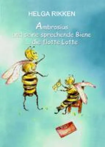 Bild: "Ambrosius und seine sprechende Biene … die flotte Lotte" - Taschenbuch von Helga Rikken erschienen