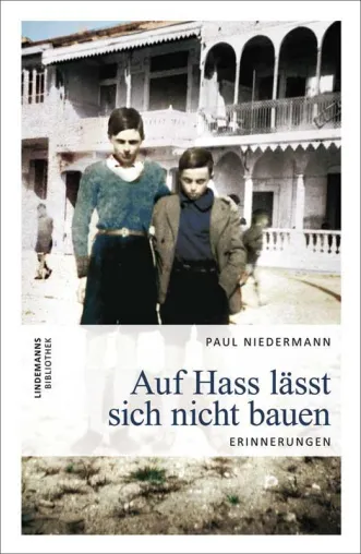 Auf Hass lässt sich nicht bauen. Erinnerungen von Paul Niedermann Bild: Auf Hass lässt sich nicht bauen. Erinnerungen von Paul Niedermann