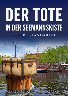 Bild: Neuerscheinung: Ostfrieslandkrimi "Der Tote in der Seemannskiste" von Alfred Bekker im Klarant Verlag