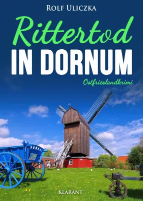 Bild: Neuerscheinung: Ostfrieslandkrimi "Rittertod in Dornum" von Rolf Uliczka im Klarant Verlag