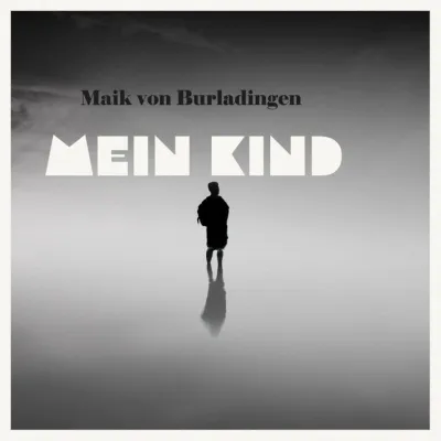 Bild: Mein Kind - die emotionale Ballade von Maik von Burladingen