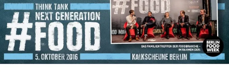 4. Think Tank NEXT GENERATION FOOD – 5. Oktober 2016, Kalkscheune Berlin Bild: 4. Think Tank NEXT GENERATION FOOD – 5. Oktober 2016, Kalkscheune Berlin